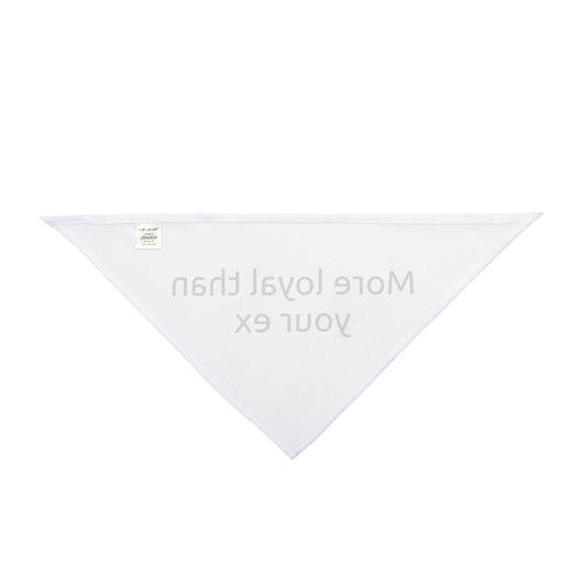 Dog Bandana - More Loyal Than Your Ex, Funny Pet Accessory