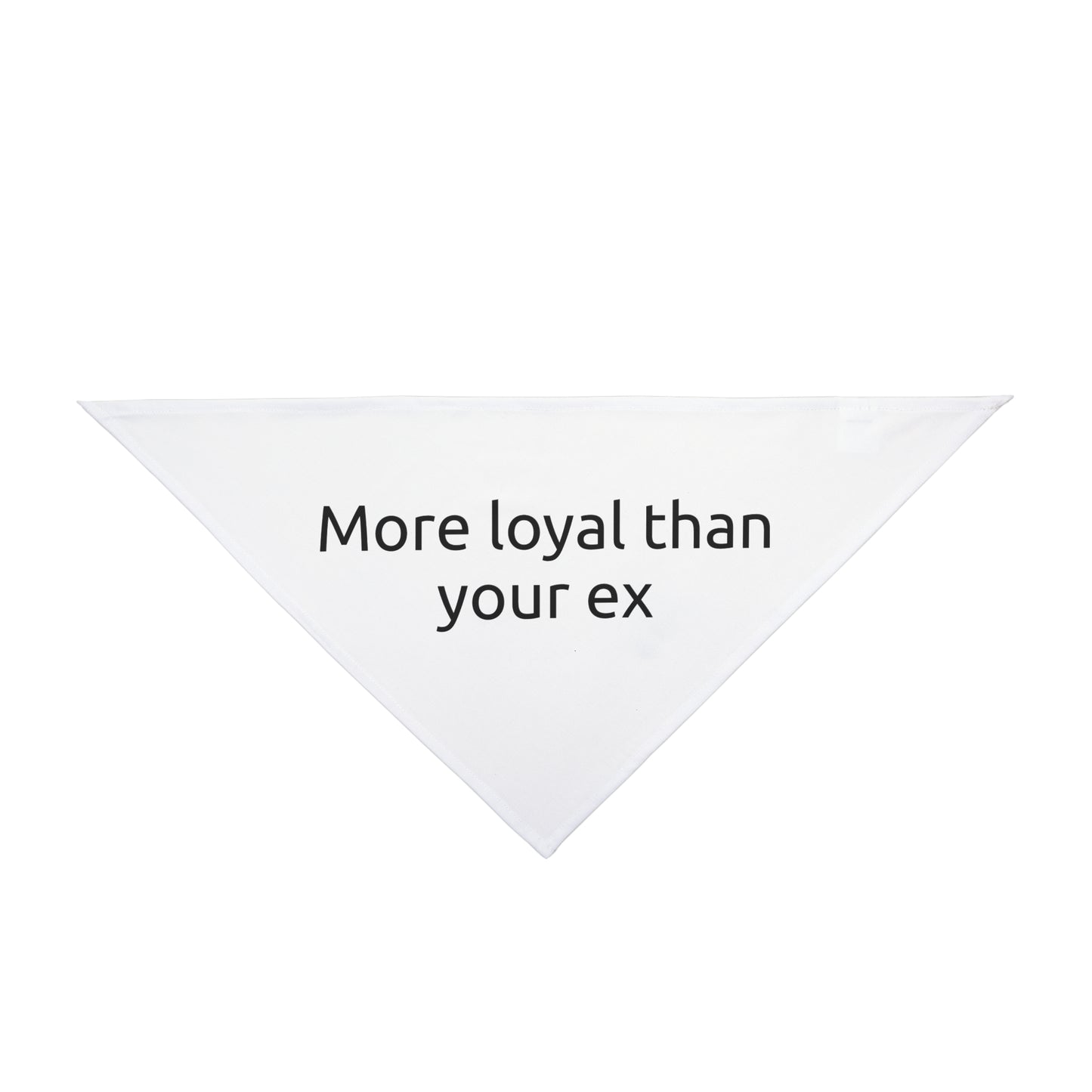 Dog Bandana - More Loyal Than Your Ex, Funny Pet Accessory
